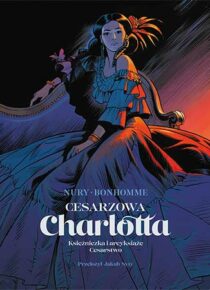 Cesarzowa Charlotta. Tom 1: Księżniczka i arcyksiążę / Cesarstwo