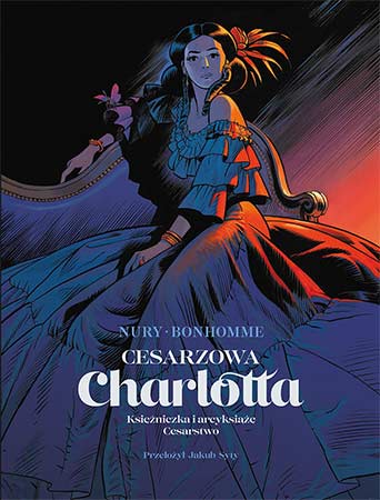 Okładka polskiego wydania komiksu Cesarzowa Charlotta. Scenarzysta Fabien Nury. Rysownik Matthieu Bonhomme.