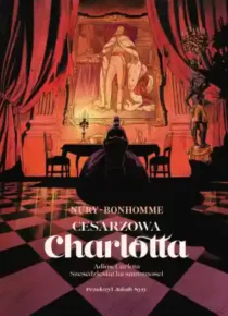 Cesarzowa Charlotta. Tom 2: Adiós Carlota / Sześćdziesiąt lat samotności